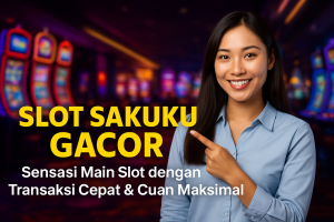 Slot Sakuku Gacor Sensasi Main Slot dengan Transaksi Cepat & Cuan Maksimal